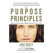 The Purpose Principles: How to Draw More Meaning into Your Life 9780399172649