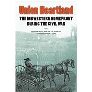 Union Heartland: The Midwestern Home Front During the Civil War 9780809332649