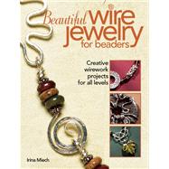 Beautiful Wire Jewelry for Beaders : Creative Wirework Projects for All Levels 9780871162649