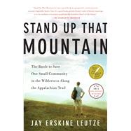 Stand Up That Mountain The Battle to Save One Small Community in the Wilderness Along the Appalachian Trail 9781451682649