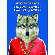 They Can't Kill Us Until They Kill Us 9781937512651