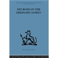 Neurosis in the Ordinary Family: A psychiatric survey 9781138882652