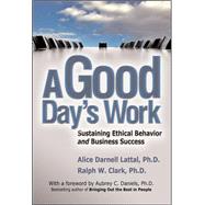 A Good Day's Work Sustaining Ethical Behavior and Business Success 9780071482653