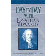 Day by Day With Jonathan Edwards: Selected Readings for Daily Reflection 9781619702653