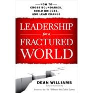 Leadership for a Fractured World: How to Cross Boundaries, Build Bridges, and Lead Change 9781626562653