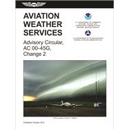 Aviation Weather Services (2015 eBundle Edition) FAA Advisory Circular 00-45G, Change 2 9781619542655