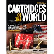 Cartridges of the World: A Complete and Illustrated Reference for over 1500 Cartridges 9781440242656