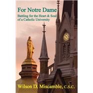 For Notre Dame: Battling for the Heart and Soul of a Catholic University 9781587312656