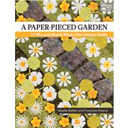 A Paper-pieced Garden: 29 Mix-and Match Blocks Plus Unique Quilts 9781604682656
