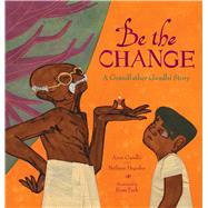 Be the Change A Grandfather Gandhi Story 9781481442657