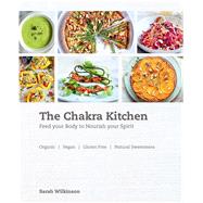 The Chakra Kitchen: Feed Your Body to Nourish Your Spirit 9781782492658