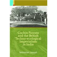 Cochin Forests and the British Techno-ecological Imperialism in India 9789384082659