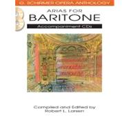 Arias for Baritone: G. Schirmer Opera Anthology Accompaniment Cds 9781458402660