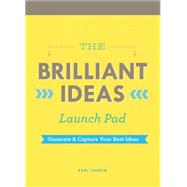 Brilliant Ideas Launch Pad: Generate & Capture Your Best Ideas 9781452132662