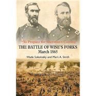 To Prepare for Sherman’s Coming: The Battle of Wise’s Forks, March 1865 9781611212662