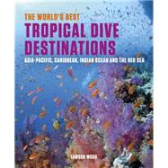 The World's Best Tropical Dive Destinations 9781909612662
