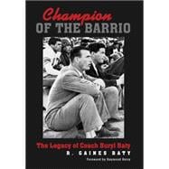 Champion of the Barrio: The Legacy of Coach Buryl Baty 9781623492663