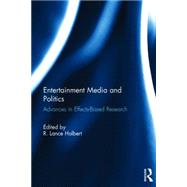 Entertainment Media and Politics: Advances in Effects-Based Research 9781138822665