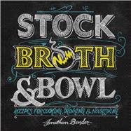 Stock, Broth & Bowl Recipes for Cooking, Drinking & Nourishing 9781449472665