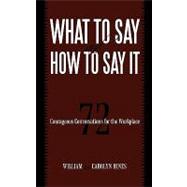 What to Say and How to Say It: 72 Courageous Conversations for the Workplace 9781450212670