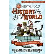 The Mental Floss History of the World: An Irreverent Romp Through Civilization's Best Bits 9780061842672