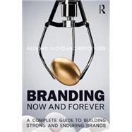 Branding Now and Forever: A complete guide to building strong and enduring brands 9781138802674