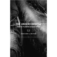 The Undercommons: Fugitive Planning & Black Study 9781570272677