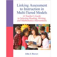 Linking Assessment to Instruction in Multi-Tiered Models A Teacher's Guide to Selecting, Reading, Writing, and Mathematics Interventions 9780132542678