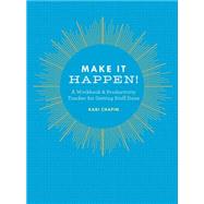 Make It Happen!: A Workbook & Productivity Tracker for Getting Stuff Done 9781452132679