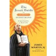 The Jesuit Guide to (Almost) Everything: A Spirituality for Real Life 9780061432682