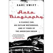 Auto Biography: A Classic Car, an Outlaw Motorhead, and 57 Years of the American Dream 9780062282682