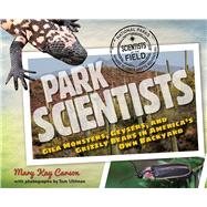 Park Scientists: Gila Monsters, Geysers, and Grizzly Bears in America's Own Backyard 9780547792682