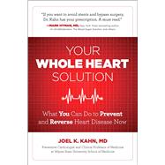 Your Whole Heart Solution: What You Can Do to Prevent and 