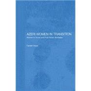 Azeri Women in Transition: Women in Soviet and Post-Soviet Azerbaijan 9781138862685