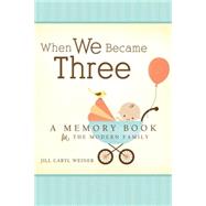 When We Became Three: A Memory Book for the Modern Family 9781462112685