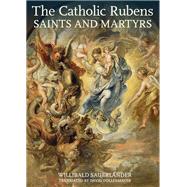 The Catholic Rubens: Saints and Martyrs 9781606062685