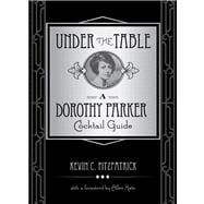 Under the Table A Dorothy Parker Cocktail Guide 9780762792689
