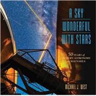 A Sky Wonderful With Stars: 50 Years of Modern Astronomy on Maunakea 9780824852689