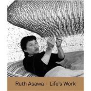 Ruth Asawa: Life's Work 9780300242690