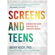 Screens and Teens Connecting with Our Kids in a Wireless World 9780802412690