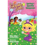 Jim Henson's Enchanted Sisters: Spring's Sparkle Sleepover 9781619632691
