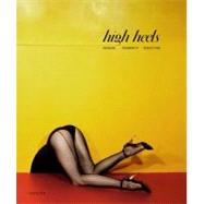 High Heels: Fashion, Femininity, Seduction 9781935202691