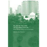 Islam in the Era of Globalization: Muslim Attitudes towards Modernity and Identity 9781138862692