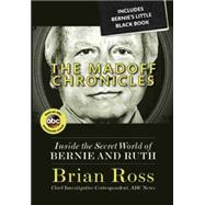 The Madoff Chronicles (Inside the Secret World of Bernie and Ruth) 9781484752692