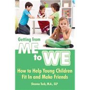Getting from Me to We: How to Help Young Children Fit in and Make Friends 9781606132692