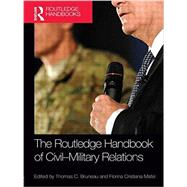 The Routledge Handbook of Civil-Military Relations 9781138922693