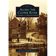 Along the Cooper River: Camden to Haddonfield 9781467122696