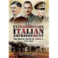 An Extraordinary Italian Imprisonment: The Brutal Truth of Campo 21, 1942-3 9781473822696