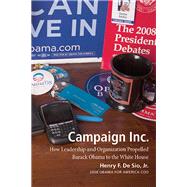 Campaign Inc.: How Leadership and Organization Propelled Barack Obama to the White House 9781609382698