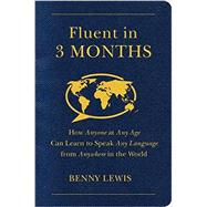 Fluent in 3 Months: How Anyone at Any Age Can Learn to Speak Any Language from Anywhere in the World 9780062282699